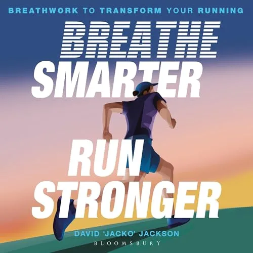 Breathe Smarter, Run Stronger By David ‘Jacko’ Jackson